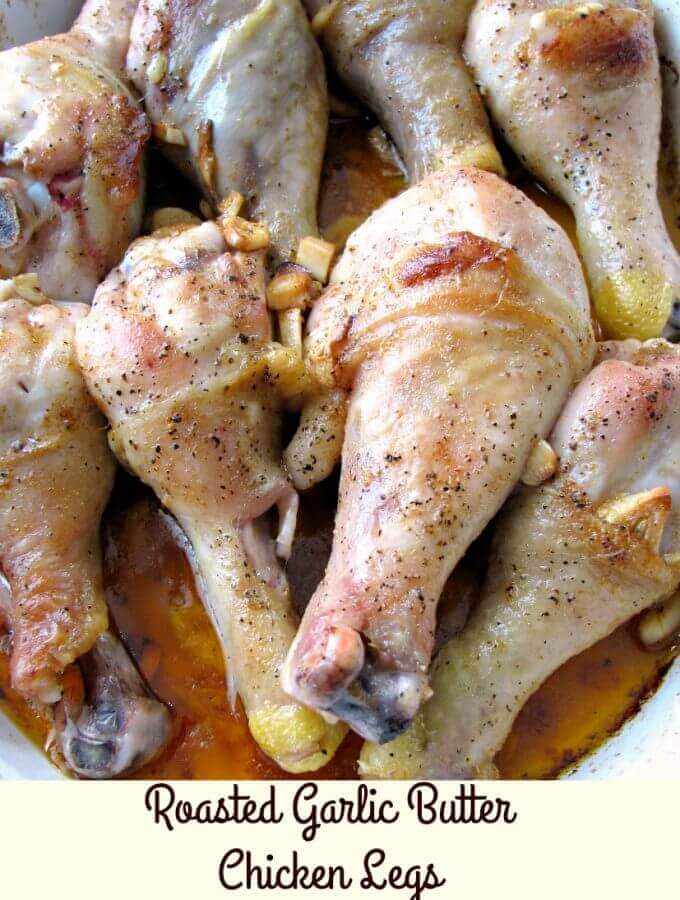 An easy to make dinner main dish ready in 45 minutes, Roasted Garlic Butter Chicken Legs are juicy bone-in chicken legs with butter and lots of garlic.